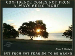 ... always being right but from not fearing to be wrong ~ Confidence Quote