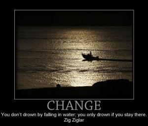 Change, You Don’t Drown By Falling In Water, You Only Drown If You ...