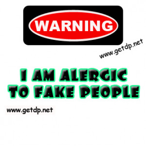 am alergic to fake people