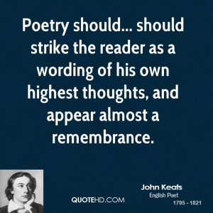 Poetry should... should strike the reader as a wording of his own ...