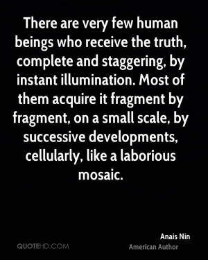 very few human beings who receive the truth, complete and staggering ...