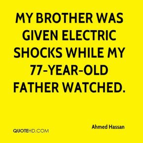 Ahmed Hassan - My brother was given electric shocks while my 77-year ...