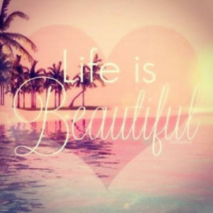 Life is beautiful =)