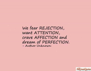 ... ,Want Attention,Crave Affection and Dream of Perfection ~ Fear Quote