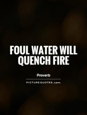 Water Quotes Fire Quotes Proverb Quotes