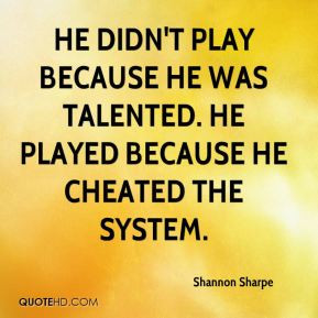 Shannon Sharpe - He didn't play because he was talented. He played ...