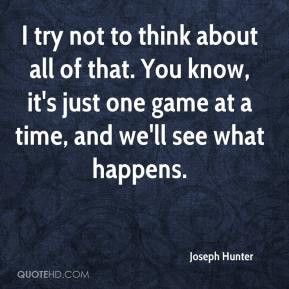 Joseph Hunter - I try not to think about all of that. You know, it's ...