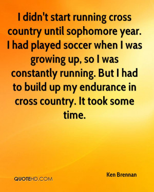 Cross Country Quotes Inspirational I didn't start running cross
