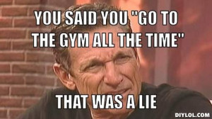 maury povich gym meme lie detector | You said you 