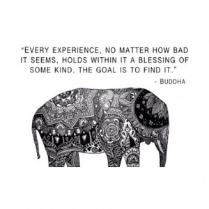 Every experience, no matter how bad it seems, holds within it a ...