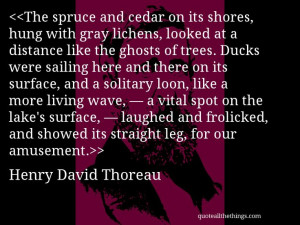 Henry David Thoreau - quote-The spruce and cedar on its shores, hung ...