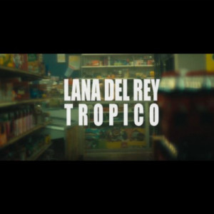 Lana Del Rey - Tropico (Video)