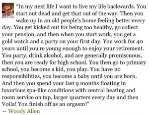 quote:Woody Allen: Living Backwards