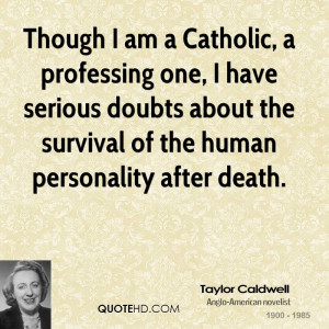 Though I am a Catholic, a professing one, I have serious doubts about ...