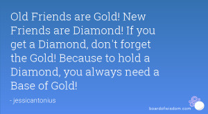 Old Friends are Gold! New Friends are Diamond! If you get a Diamond ...
