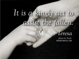 Kindness Quotes by Mother Teresa - It is a kingly act to assist the ...