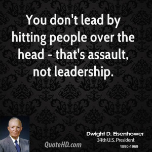 You don't lead by hitting people over the head - that's assault, not ...