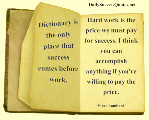 that success comes before work. Hard work is the price we must pay ...