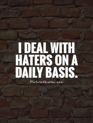 deal with haters on a daily basis Picture Quote #1