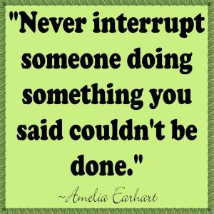 ... had a project to do on Amelia Earhart and we found this great quote