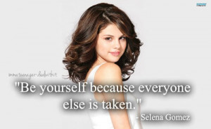 Selena gomez, quotes, sayings, be yourself, everyone else is taken
