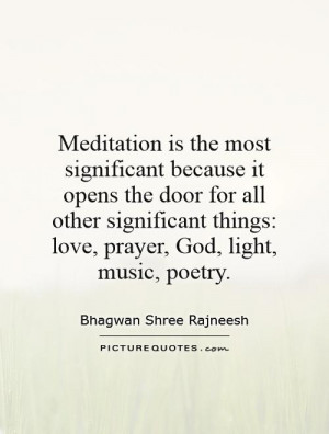 Meditation is the most significant because it opens the door for all ...