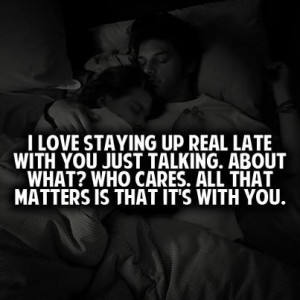 Late night conversations make me fall more in love with you, than the ...