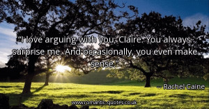 -arguing-with-you-claire-you-always-surprise-me-and-occasionally-you ...