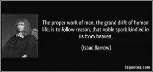 The proper work of man, the grand drift of human life, is to follow ...
