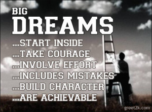 Big Dreams Start Inside Take Courage Involve Effort Includes Mistakes ...