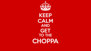Keep Calm and Get to the Choppa [Wallpaper] by MrCrashdummy