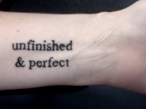 Unfinished and perfect