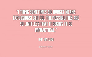 think sometimes big budget means explosions! CGI! CGI, the ...