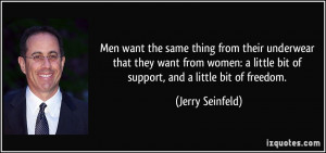 ... little bit of support, and a little bit of freedom. - Jerry Seinfeld