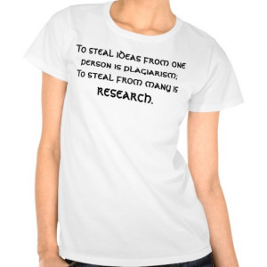 Plagarism and Research - Funny Quotes & Sayings Shirt