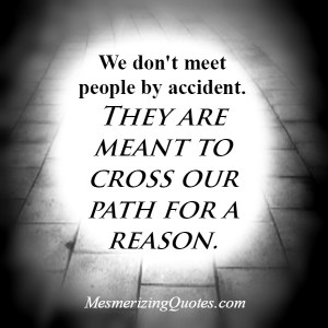 We don’t meet people by accident