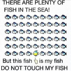 fish, 2 fish, MY FISH, NOT YOUR FISH!!!!