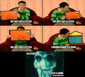 ... he’s on Blue’s Clues… D:Someone put him into the picture on a