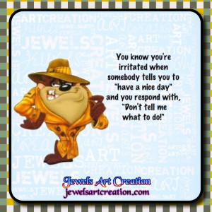 You know you're irritated when somebody tells you to