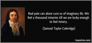 Real pain can alone cure us of imaginary ills. We feel a thousand ...
