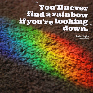 Quotes Picture: you'll never find a rainbow if you're looking down