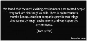 ... : tough environments and very supportive environments. - Tom Peters