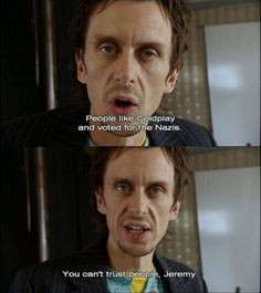 True words spoken by Super Hans from British Series, 'Peep Show' More