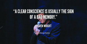 clear conscience is usually the sign of a bad memory.”