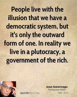 People live with the illusion that we have a democratic system, but it ...
