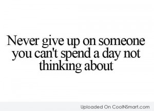 Love Quote: Never give up on someone you can’t...