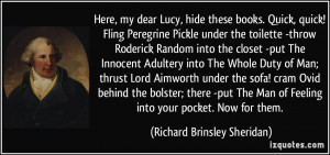 my dear Lucy, hide these books. Quick, quick! Fling Peregrine Pickle ...