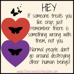Hey, If someone treats you like crap, just remember