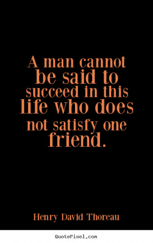 ... life who does not satisfy.. Henry David Thoreau famous success quotes