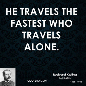 he travels the fastest who travels alone picture quote 1